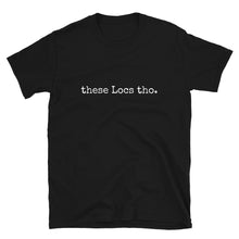 Load image into Gallery viewer, These Locs Tho. Short-Sleeve Unisex Tee (White)
